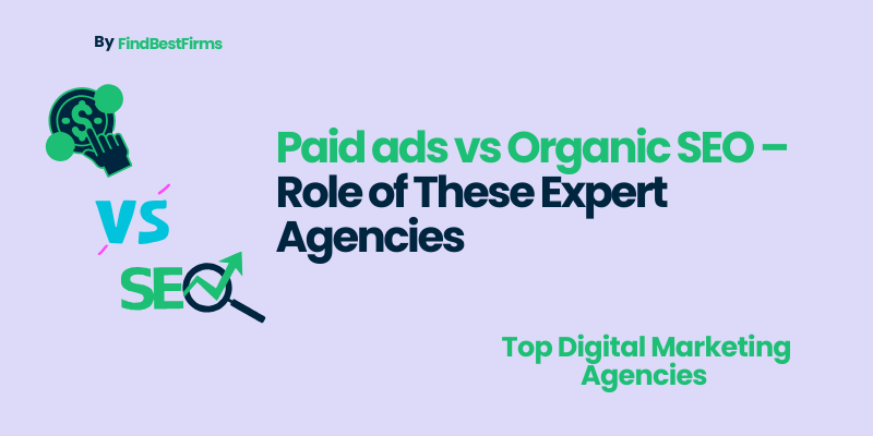 Paid ads vs Organic SEO – Role of These Expert Agencies